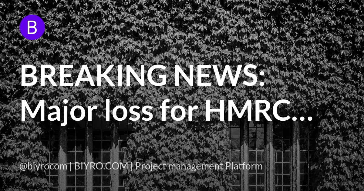BREAKING NEWS: Major loss for HMRC after Atholl House Court of Appeal ruling