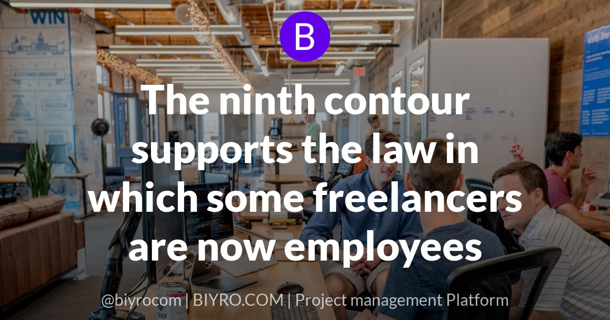 The ninth contour supports the law in which some freelancers are now employees