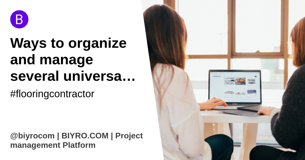 Ways to organize and manage several universal work successfully