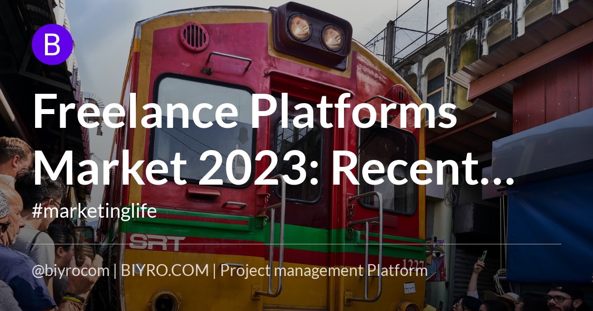 Freelance Platforms Market 2023: Recent and Future Trends, Expansion Strategies, Regional Segmentation and Growth Forecast to 2028