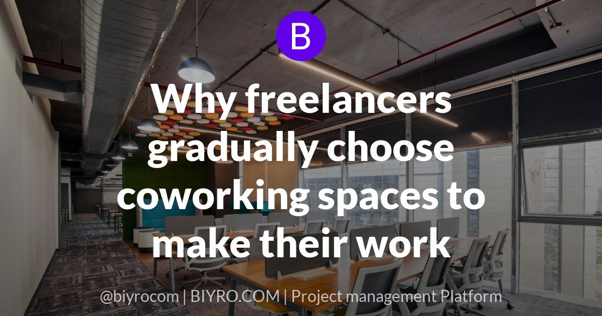 Why freelancers gradually choose coworking spaces to make their work