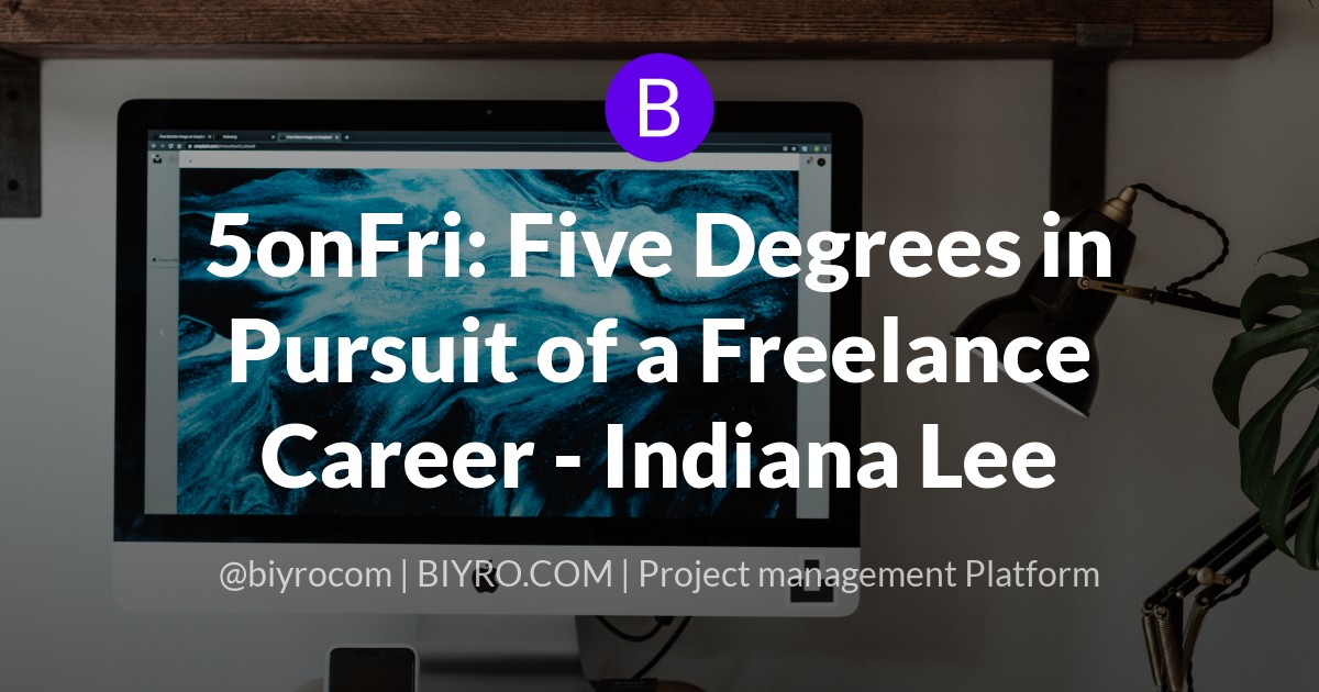 5onFri: Five Degrees in Pursuit of a Freelance Career - Indiana Lee
