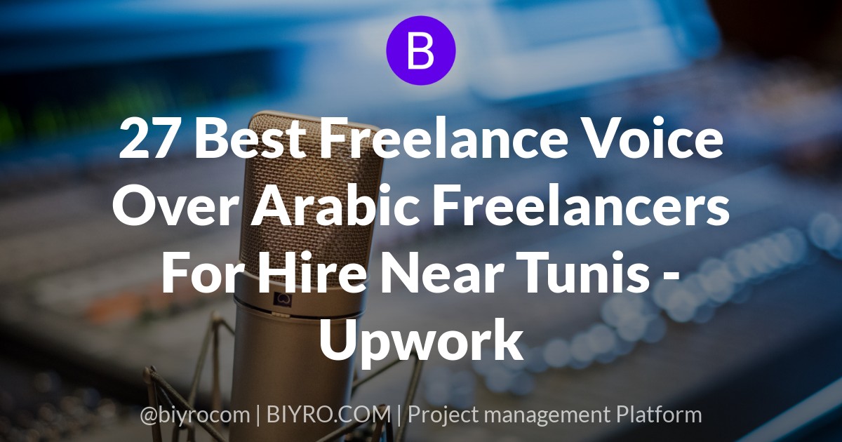 27 Best Freelance Voice Over Arabic Freelancers For Hire Near Tunis - Upwork