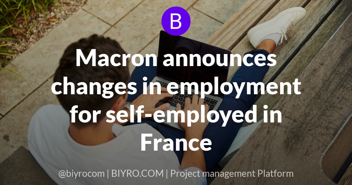 Macron announces changes in employment for self-employed in France