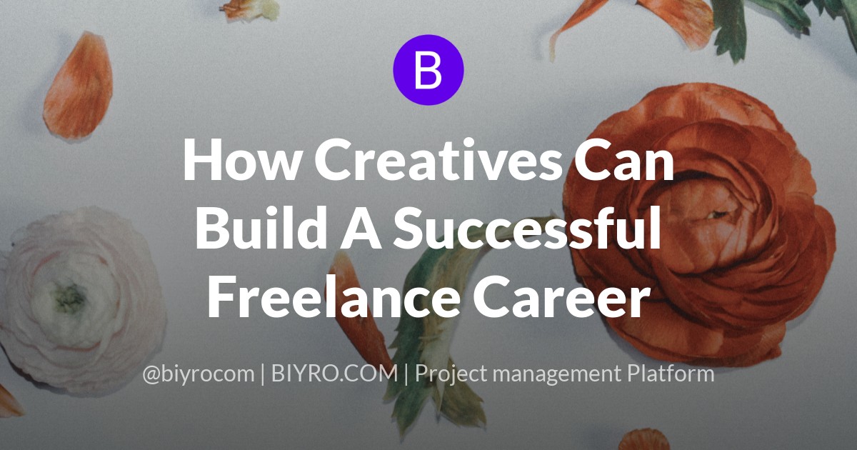 How Creatives Can Build A Successful Freelance Career