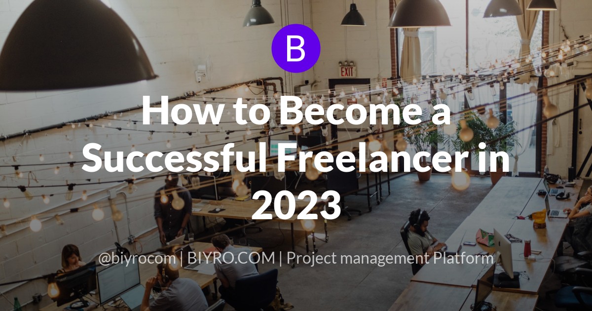 How to Become a Successful Freelancer in 2023