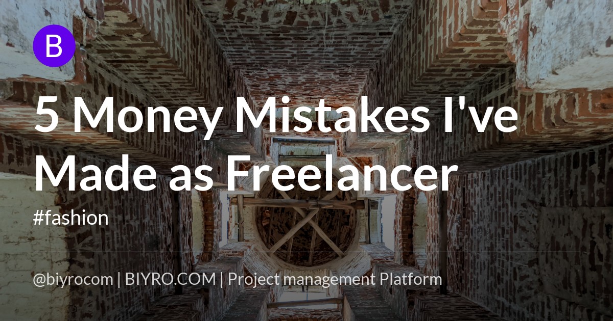 5 Money Mistakes I've Made as Freelancer