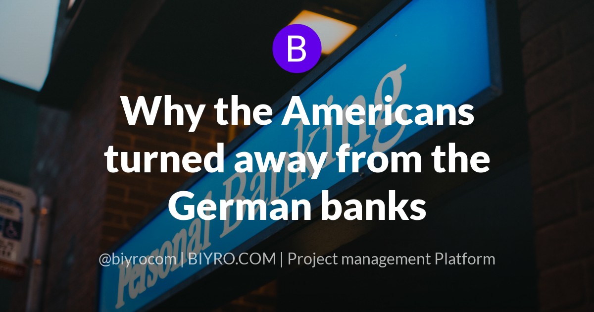 Why the Americans turned away from the German banks