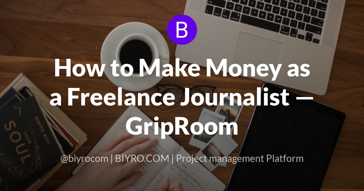 How to Make Money as a Freelance Journalist — GripRoom