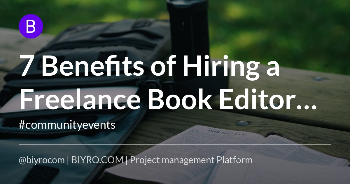 7 Benefits of Hiring a Freelance Book Editor for Your Book