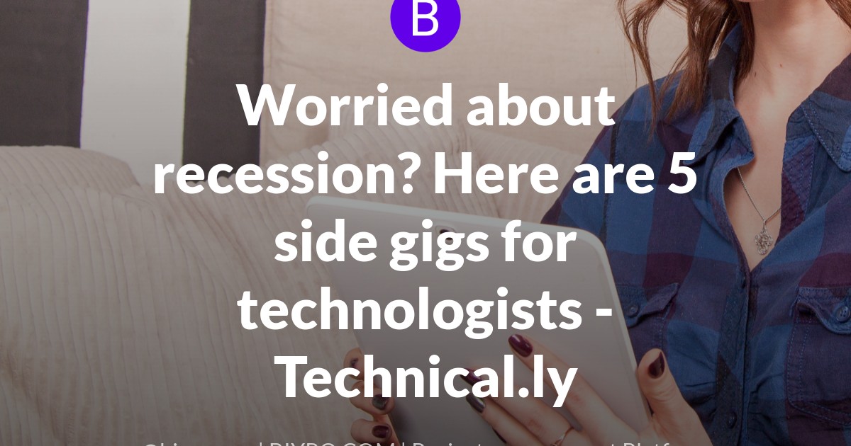 Worried about recession? Here are 5 side gigs for technologists - Technical.ly