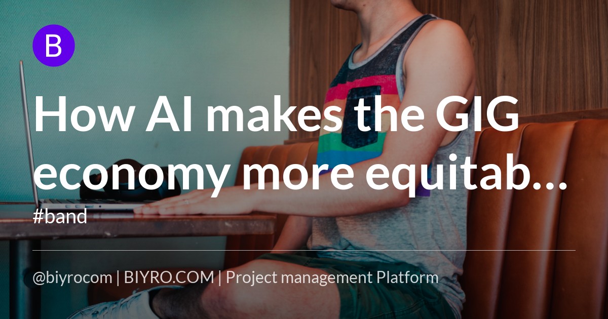 How AI makes the GIG economy more equitable and reliable for employees.