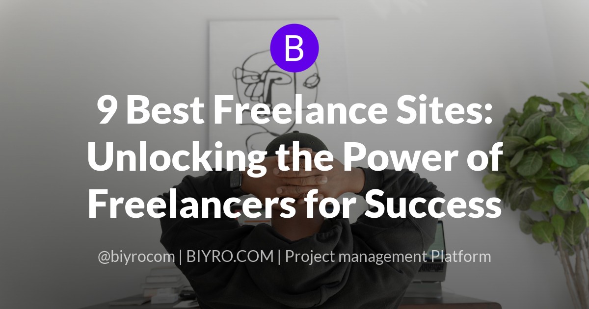 9 Best Freelance Sites: Unlocking the Power of Freelancers for Success