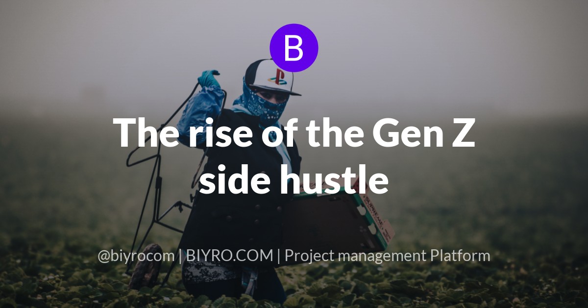 The rise of the Gen Z side hustle