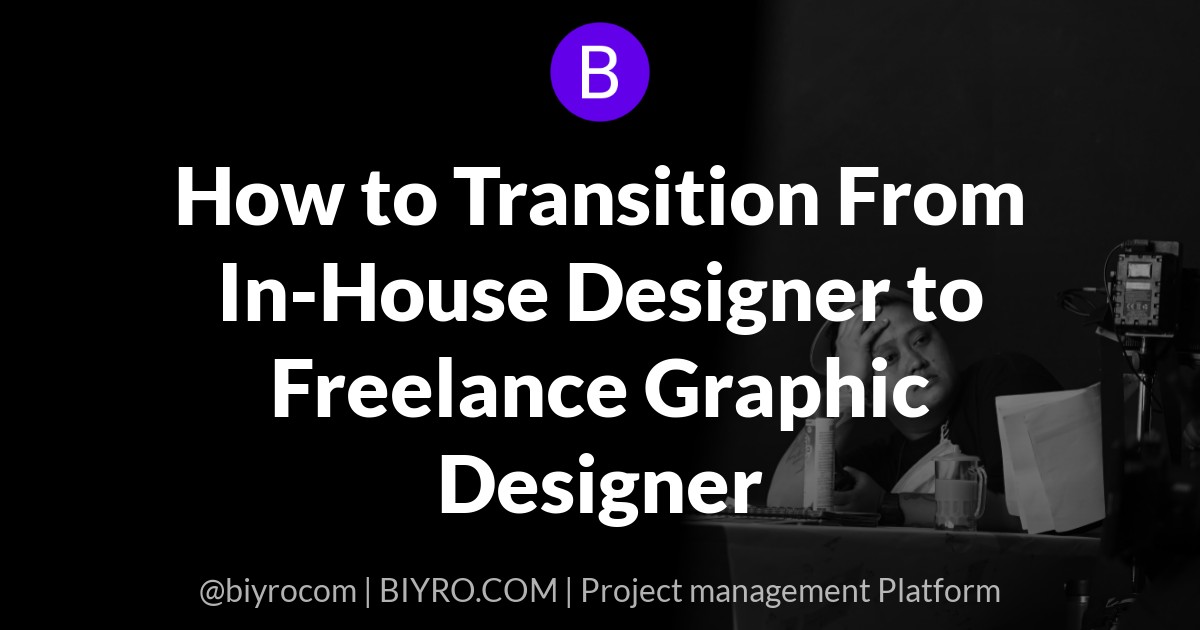 How to Transition From In-House Designer to Freelance Graphic Designer