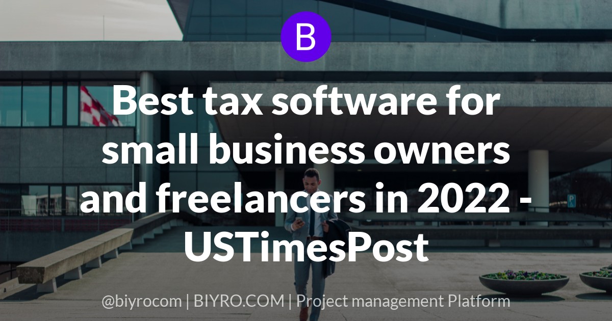 Best tax software for small business owners and freelancers in 2022 - USTimesPost