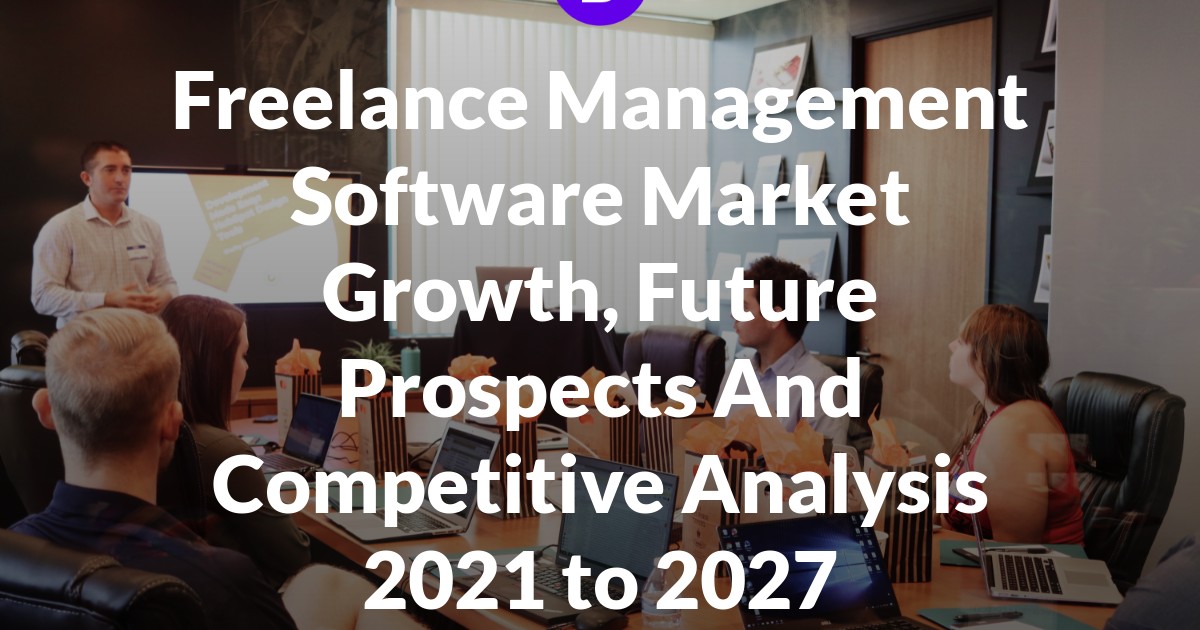 Freelance Management Software Market Growth, Future Prospects And Competitive Analysis 2021 to 2027