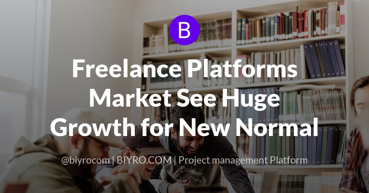 Freelance Platforms Market See Huge Growth for New Normal