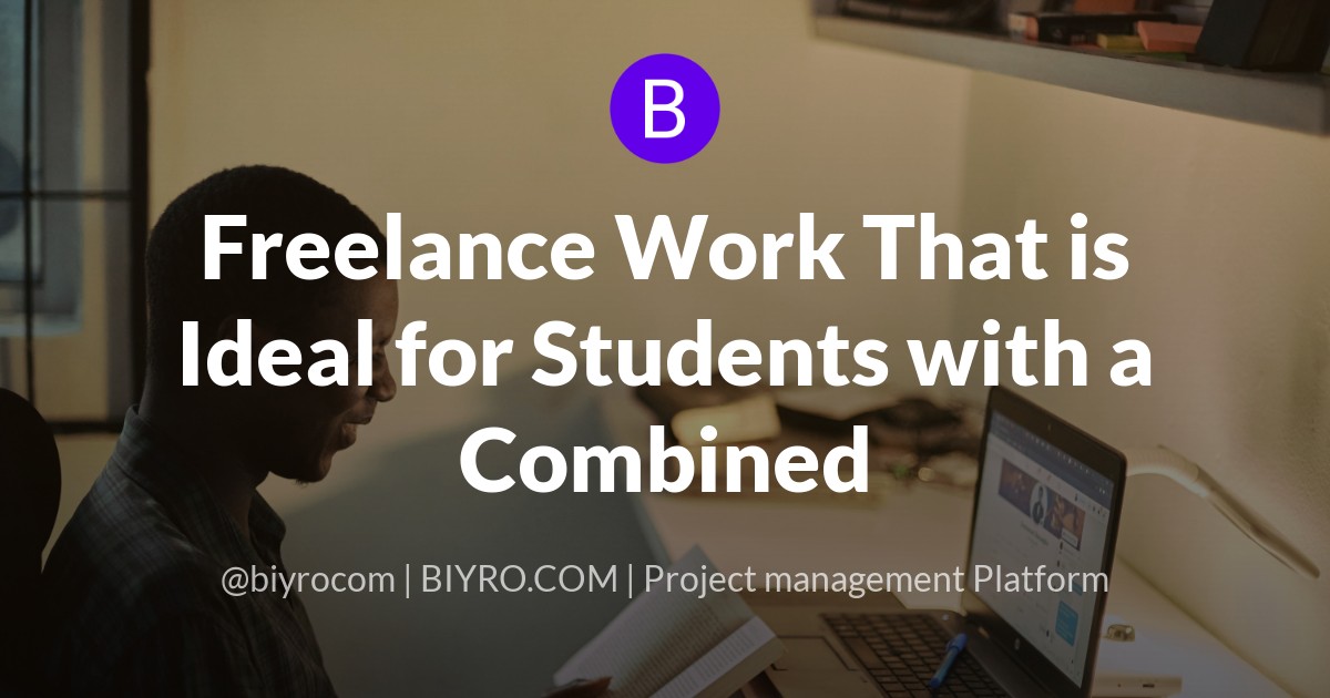 Freelance Work That is Ideal for Students with a Combined