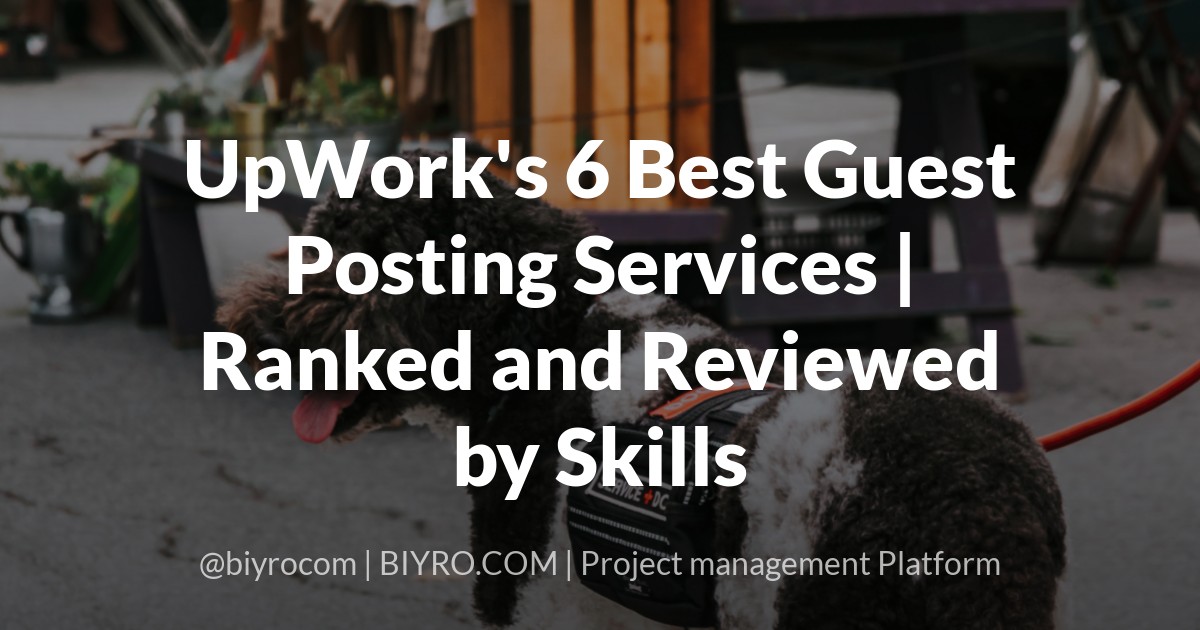 UpWork's 6 Best Guest Posting Services | Ranked and Reviewed by Skills