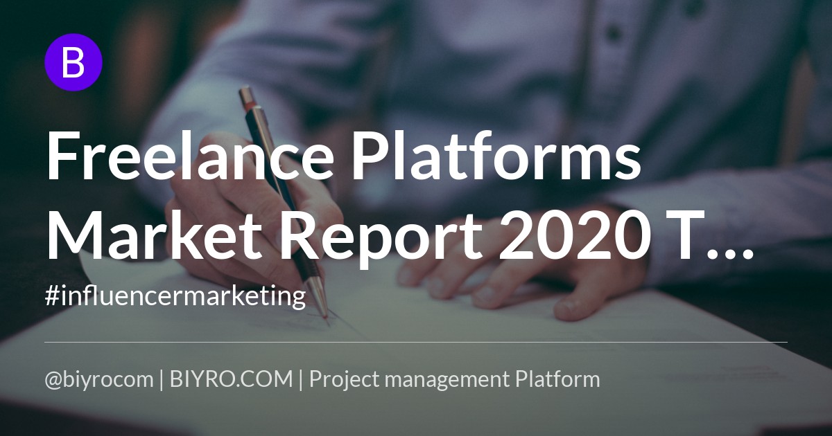 Freelance Platforms Market Report 2020 The market flourishes around the world 2021-2028
