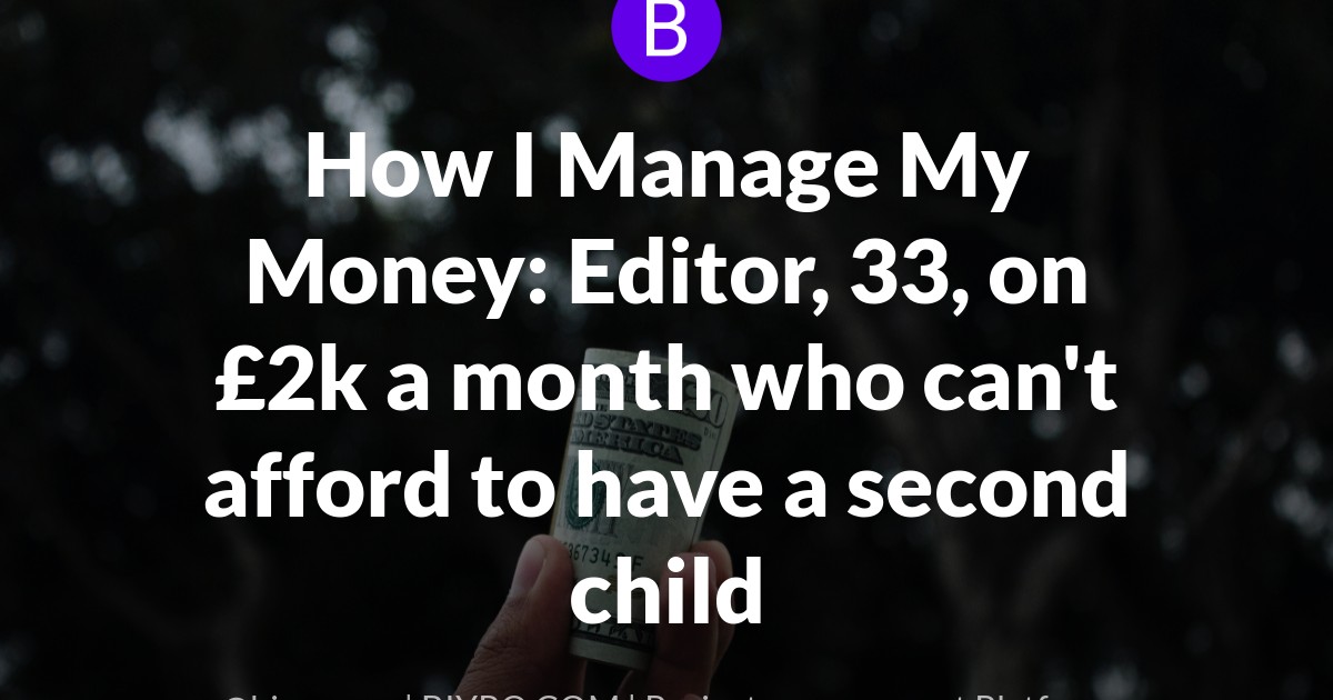 How I Manage My Money: Editor, 33, on £2k a month who can't afford to have a second child