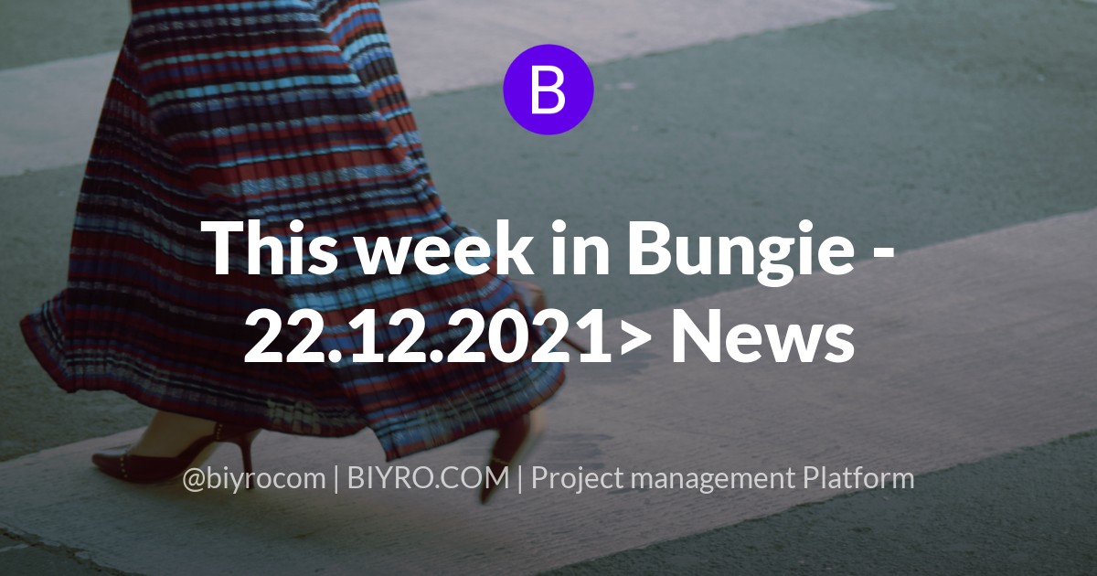 This week in Bungie - 22.12.2021> News