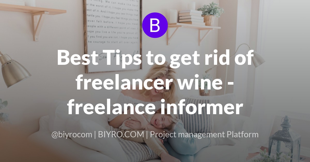 Best Tips to get rid of freelancer wine - freelance informer