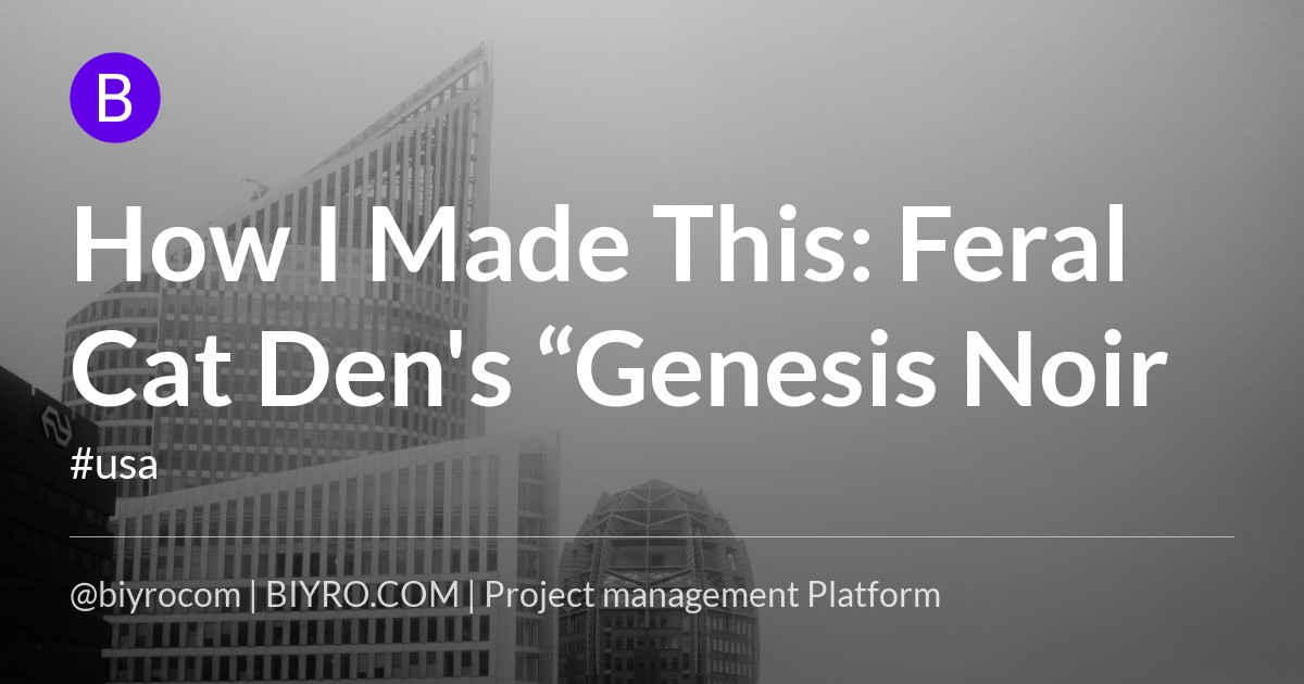 How I Made This: Feral Cat Den's “Genesis Noir