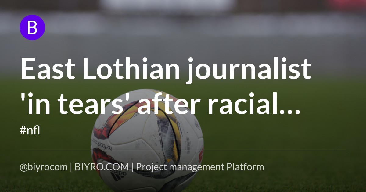 East Lothian journalist 'in tears' after racial abuse at Rangers game and pub
