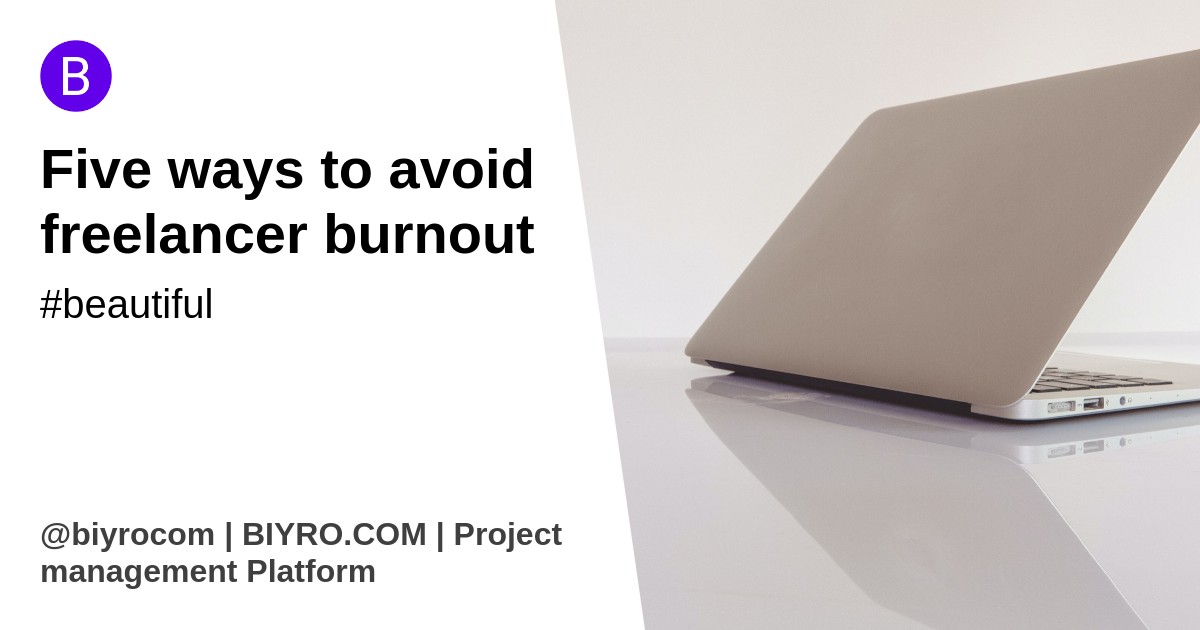 Five ways to avoid freelancer burnout