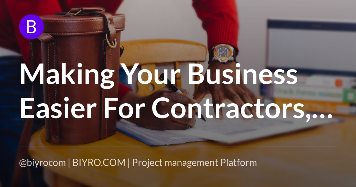 Making Your Business Easier For Contractors, Freelancers Or Outsourced Help