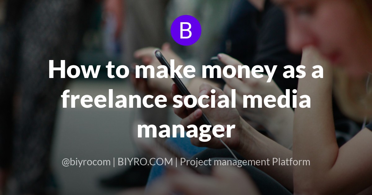 How to make money as a freelance social media manager