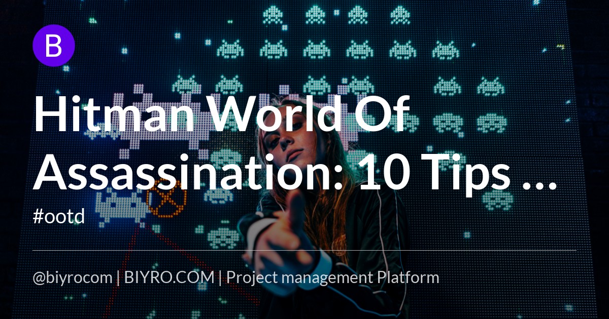 Hitman World Of Assassination: 10 Tips & Tricks For Freelancer Mode