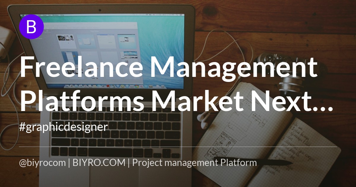 Freelance Management Platforms Market Next Big Thing