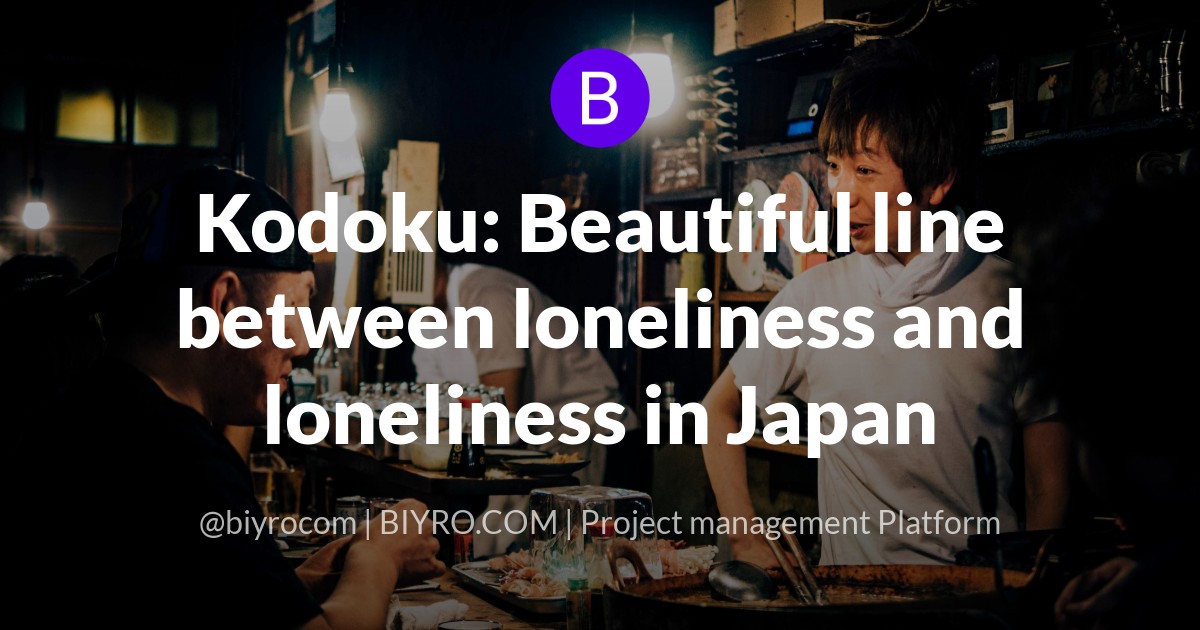 Kodoku: Beautiful line between loneliness and loneliness in Japan