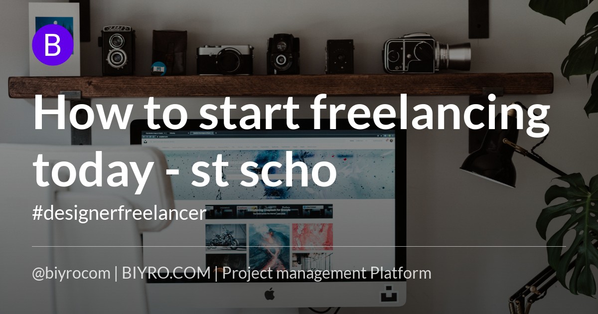 How to start freelancing today - st scho