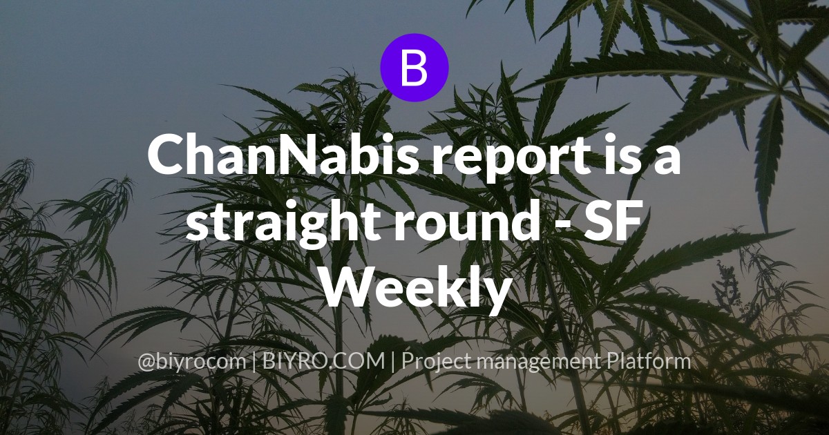 ChanNabis report is a straight round - SF Weekly