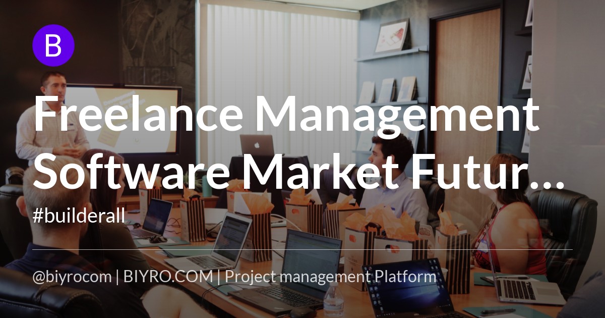 Freelance Management Software Market Future 2023 Size, Global Trends, Market Demand, Industry Analysis, Growth, Share, Opportunities and Forecast 2027