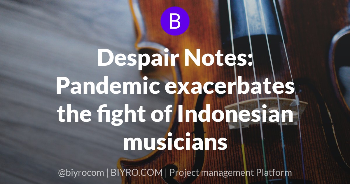 Despair Notes: Pandemic exacerbates the fight of Indonesian musicians