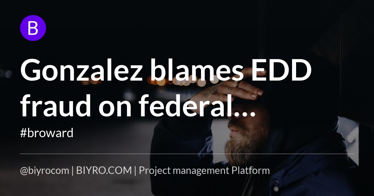 Gonzalez blames EDD fraud on federal program, freelancers push back - The Coast News Group