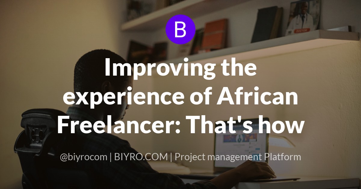 Improving the experience of African Freelancer: That's how
