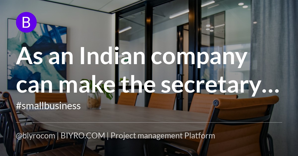 As an Indian company can make the secretary of the company regardless of independence