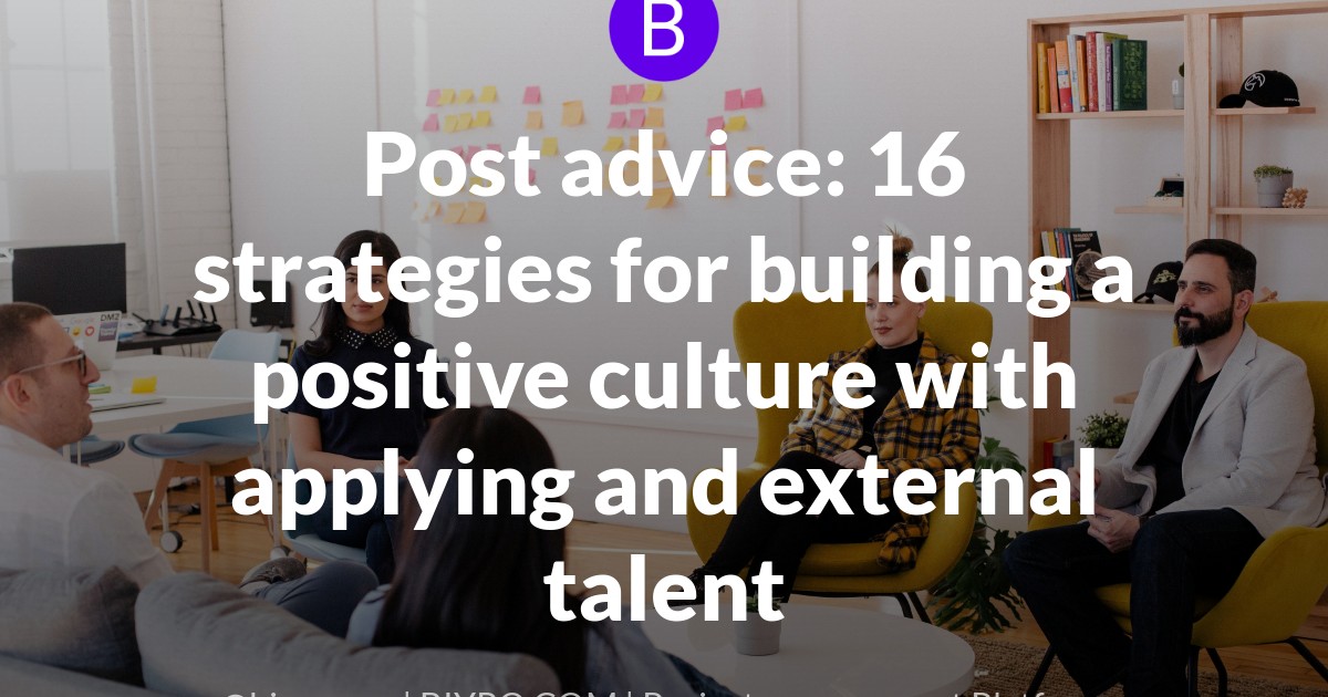 Post advice: 16 strategies for building a positive culture with applying and external talent