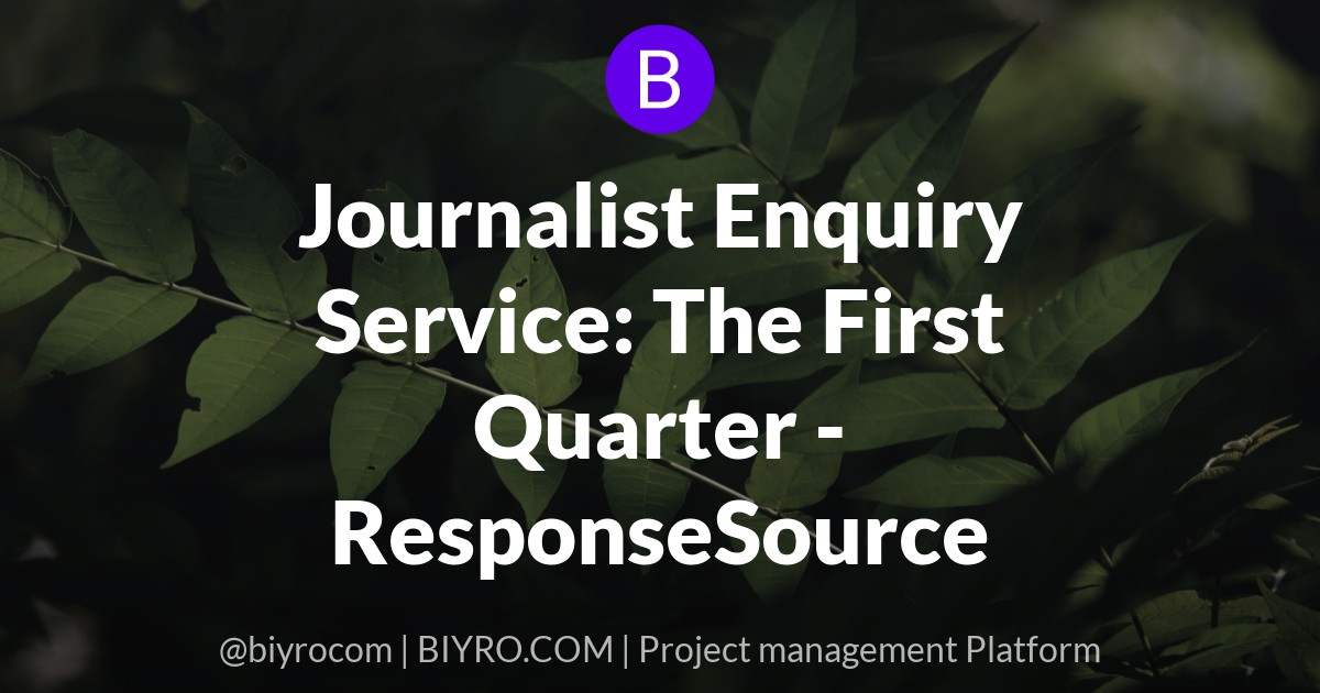 Journalist Enquiry Service: The First Quarter - ResponseSource