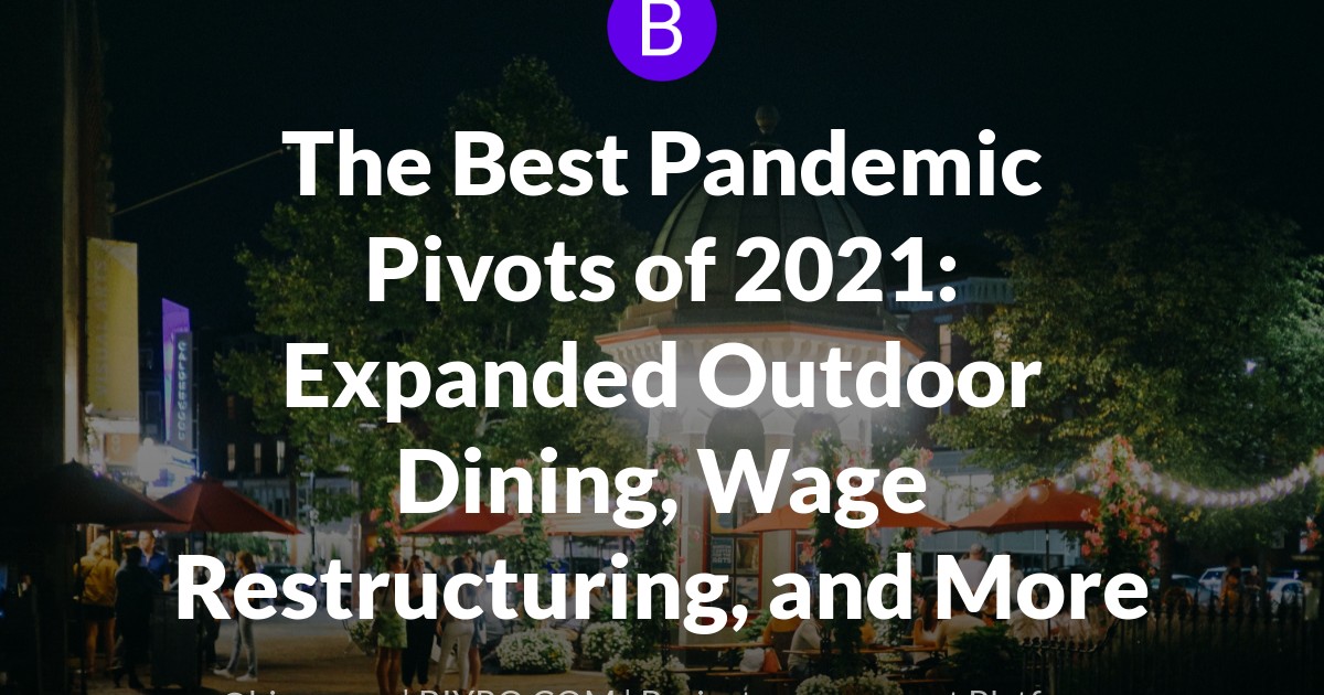 The Best Pandemic Pivots of 2021: Expanded Outdoor Dining, Wage Restructuring, and More