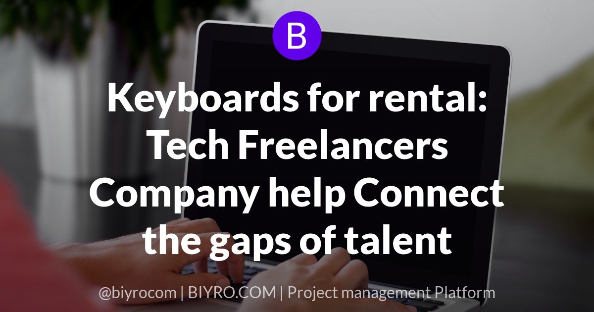 Keyboards for rental: Tech Freelancers Company help Connect the gaps of talent