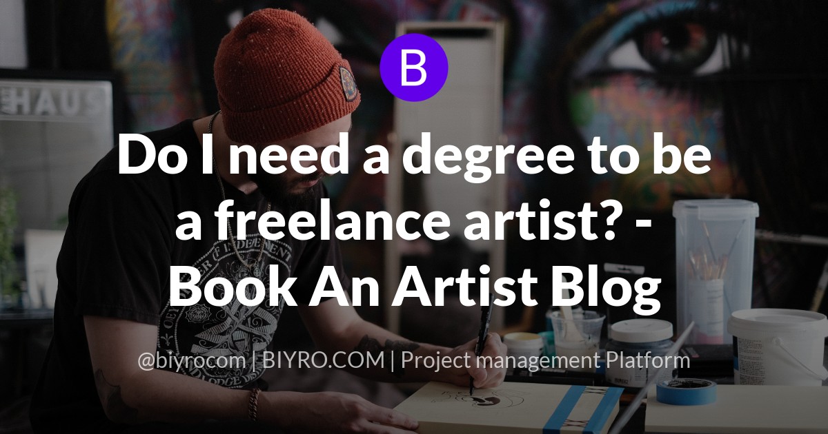 Do I need a degree to be a freelance artist? - Book An Artist Blog