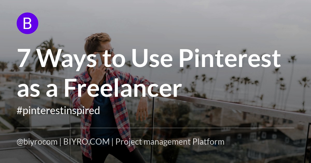 7 Ways to Use Pinterest as a Freelancer