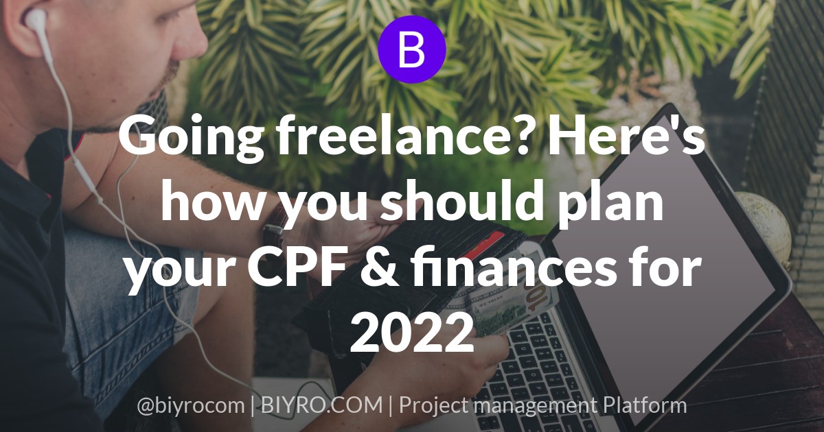 Going freelance? Here's how you should plan your CPF & finances for 2022